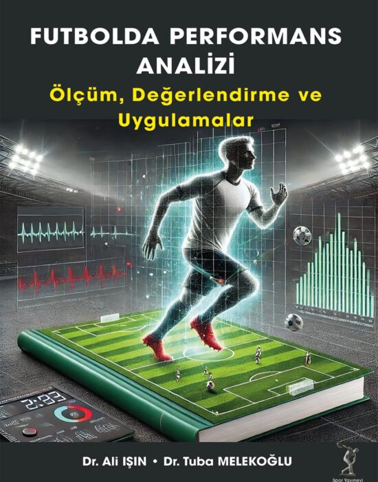 Futbolda Performans Analizi: Ölçüm, Değerlendirme ve Uygulamalar(E-Kitap)